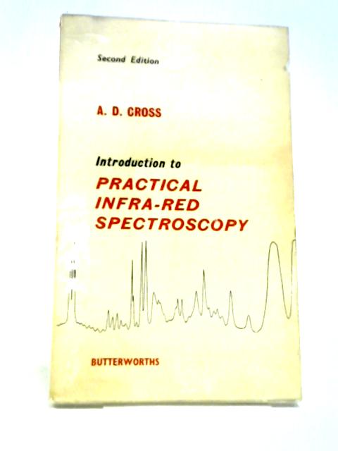 An Introduction To Practical Infra-Red Spectroscopy By A.D. Cross