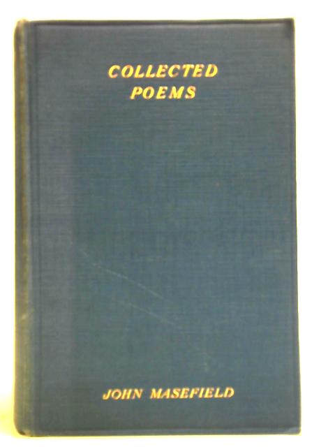 The Collected Poems of John Masefield By John Masefield