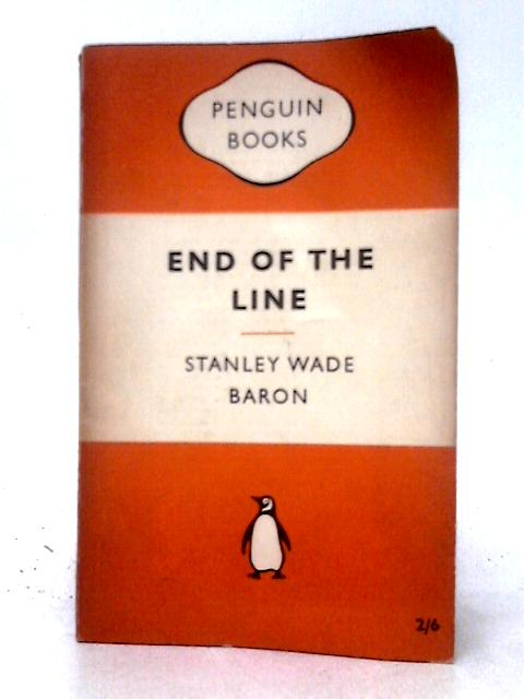End of the Line By Stanley Wade Baron
