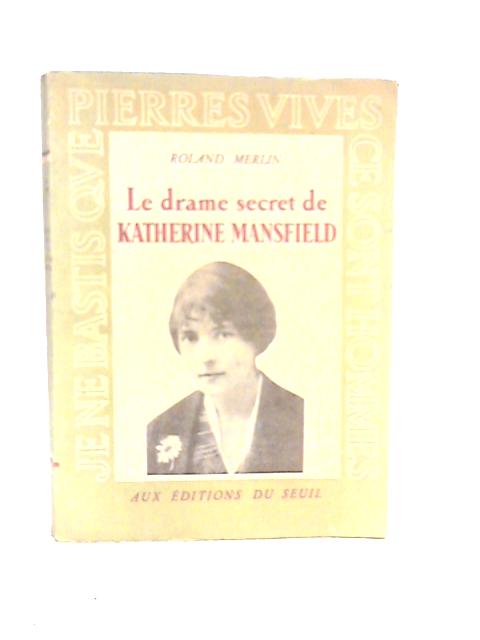 Le Drame Secret de Katherine Mansfield By Roland Merlin