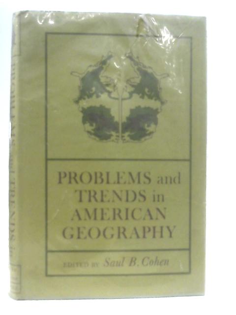 Problems and Trends in American Geography By Saul B. Cohen (Ed.)