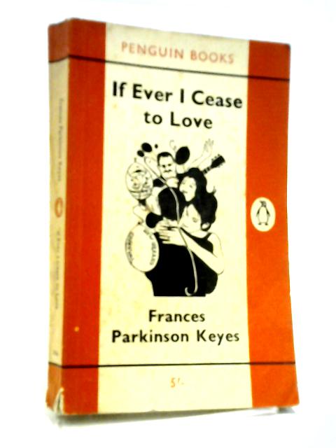 If Ever I Cease To Love von Frances Parkinson Keyes