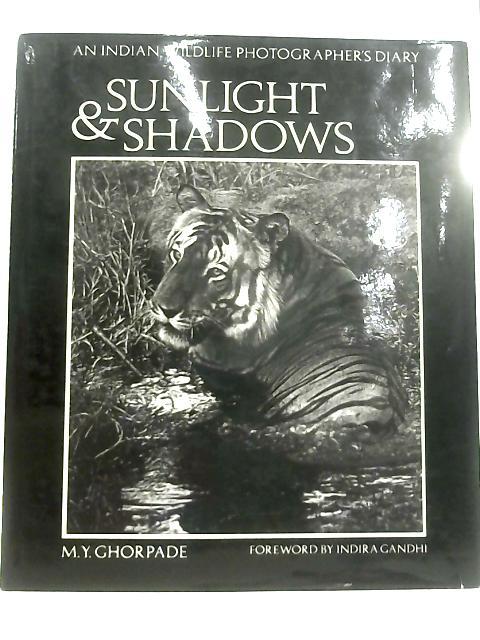 Sunlight and Shadows: Indian Wild Life Photographer's Diary By M.Y. Ghorpade