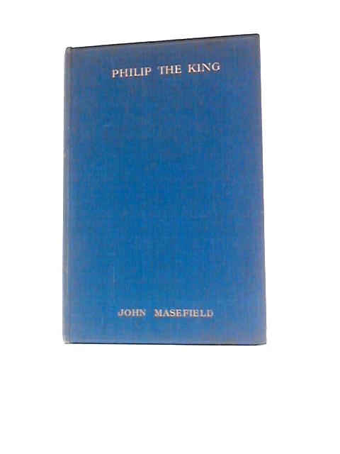 Philip The King And Other Poems By John Masefield