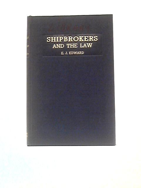 Shipbrokers And The Law By Eric James Edward