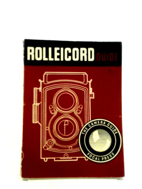 Rolleicord Guide: How To Make Full Use Of Any Rolleicord Camera (Camera Guides) By W. D. Emanuel
