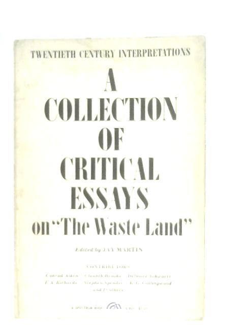 A Collection of Critical Essays On The Waste Land By Jay Martin