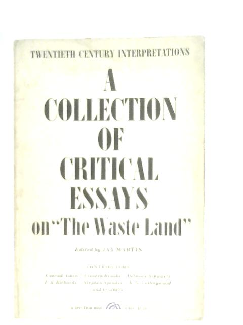 A Collection of Critical Essays On The Waste Land von Jay Martin