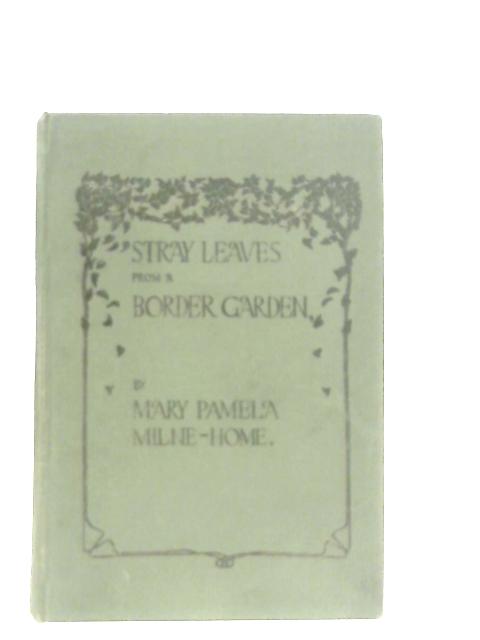 Stray Leaves From A Border Garden von Mary Pamela Milne Home