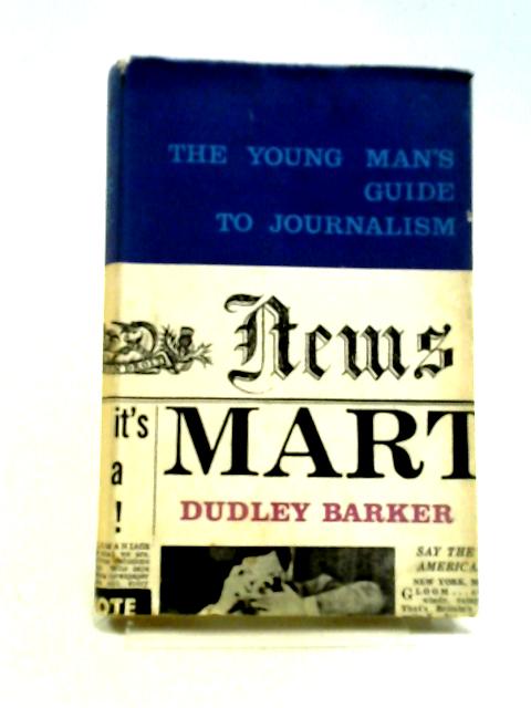 Young Man's Guide to Journalism By Dudley Barker