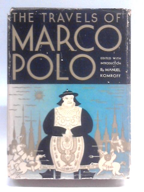 The Travels of Marco Polo By Manuel Komroff (Ed.)