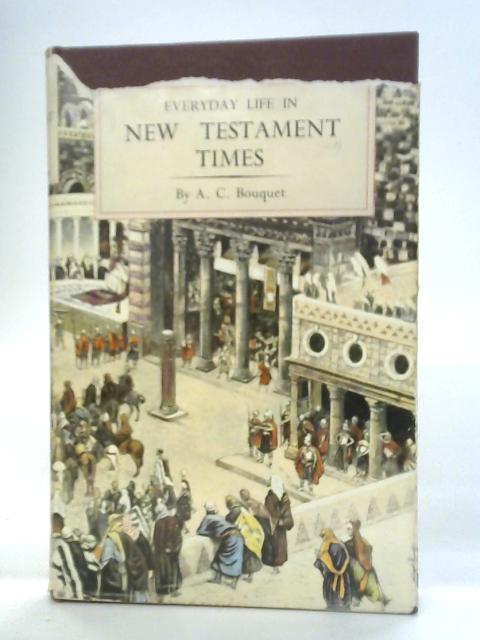 Everyday Life In New Testament Times By A.C. Bouquet