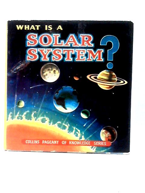 What Is A Solar System? (Pageant Of Knowledge Series) By Theodore William Munch