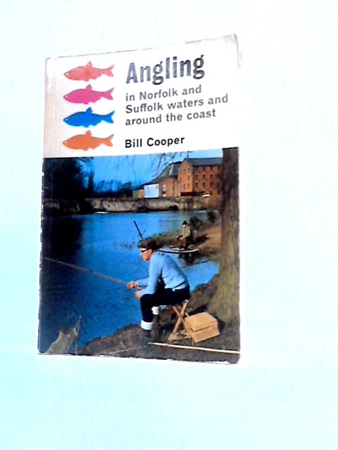 Angling In Norfolk And Suffolk Waters And Around The Coast par Bill Cooper