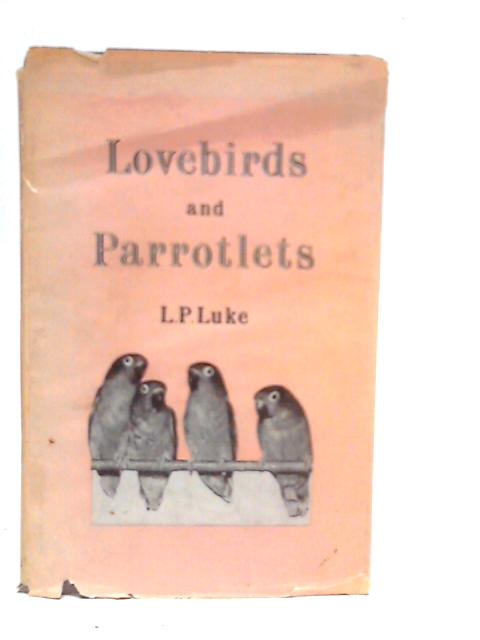 Lovebirds and Parrotlets By L.P.Luke