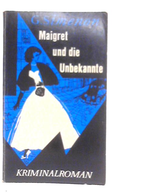 Maigret und die Unbekannte By Georges Simenon