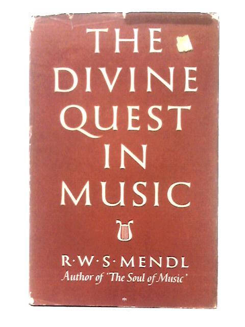 The Divine Quest In Music By R. W. S. Mendl