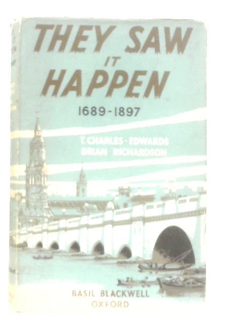 They Saw It Happen 1689-1897 By T. Charles-Edwards & B. Richardson