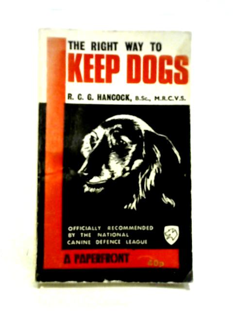 Right Way to Keep Dogs (Paperfronts S.) By R.C.G. Hancock