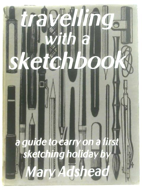 Travelling with a Sketchbook von Mary Adshead