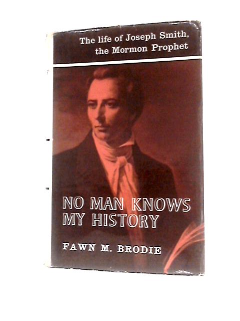 No Man Knows My History The Life of Joseph Smith the Mormon