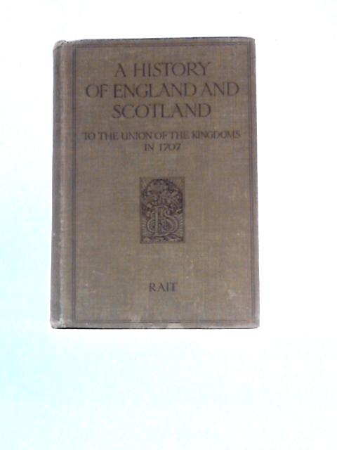 A History Of England And Scotland: To The Union Of The Kingdoms In 1707 von Robert S. Rait