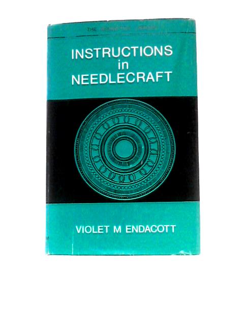 Instructions In Needlecraft By Violet M.Endacott