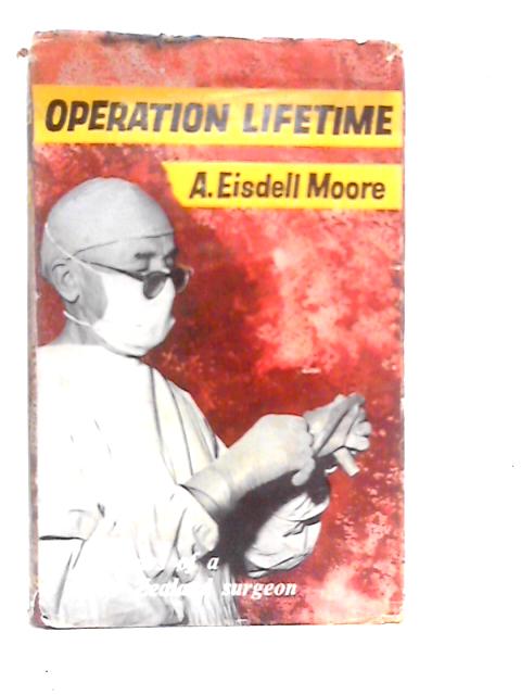 Operation Lifetime: The Memoirs of a New Zealand Surgeon By A.Eisdell Moore