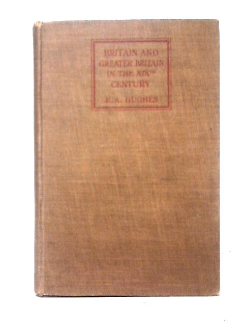 Britain and Greater Britain In the Nineteenth Century von Edward A. Hughes