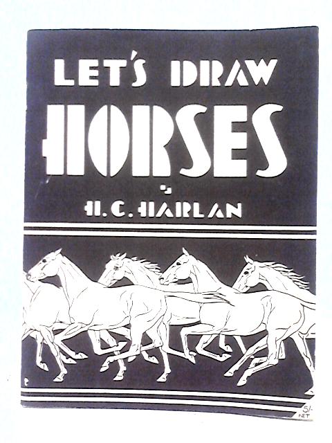 Let's Draw Horses By H. C. Harlan