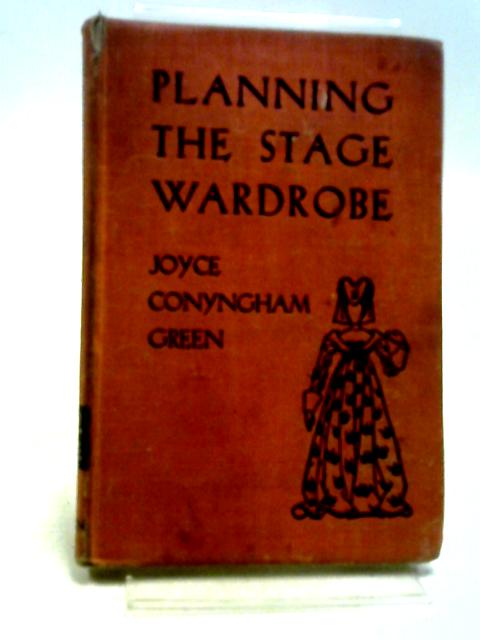 Planning the Stage Wardrobe, (The Little Theatre Series) By Joyce Conyngham Green