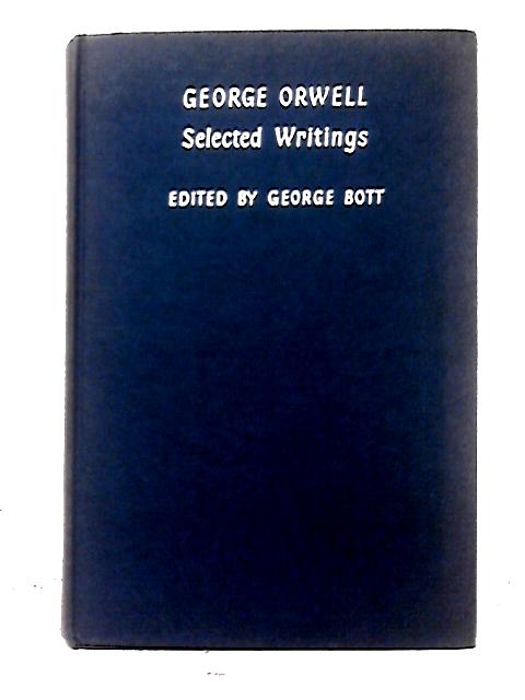 George Orwell: Selected Writings By George Bott (ed)