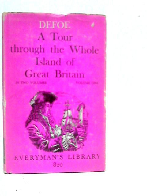 A Tour through the Whole Island of Great Britain, Volume One By Daniel Defoe