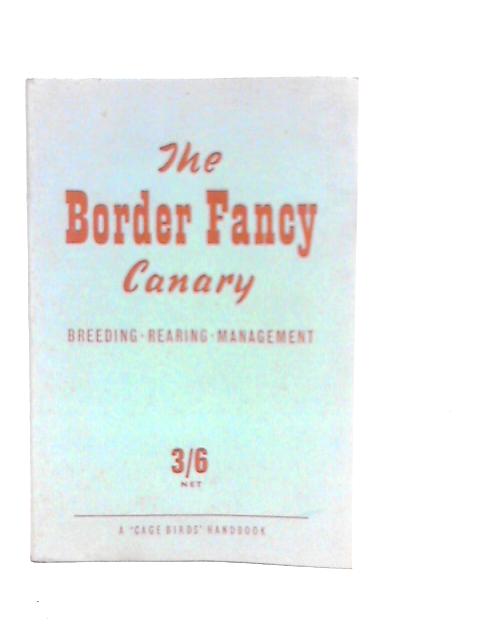 The Border Fancy Canary: Its Breeding, Rearing And Management par James Patterson