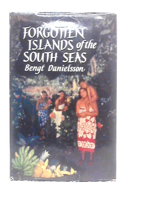 Forgotten Islands of the South Seas By Bengt Danielsson
