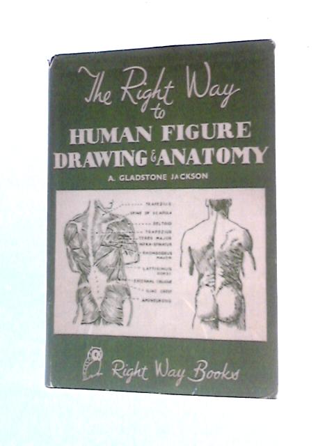 The Right Way to Human Figure Drawing and Anatomy By A.Gladstone Jackson