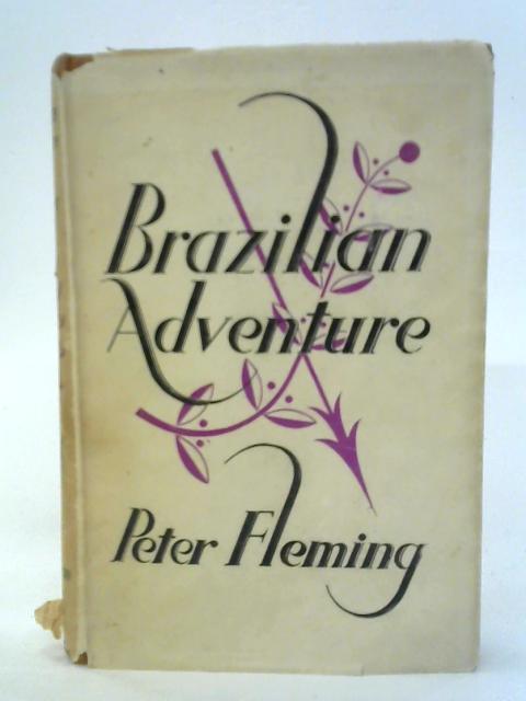 Brazilian Adventure By Peter Fleming