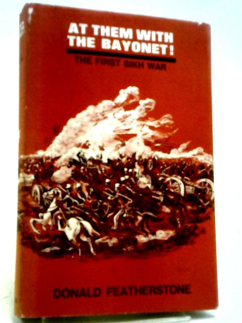 At Them With The Bayonet: The First Sikh War By Donald Featherstone
