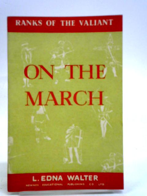 Ranks Of The Valiant Series: On The March By L. Edna Walter