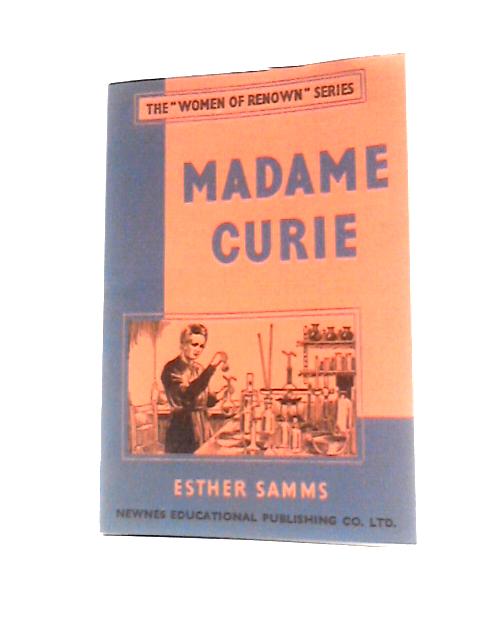 Madame Curie The Women Of Renown Series By Esther Samms
