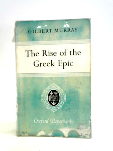 The Rise of the Greek Epic By Gilbert Murray