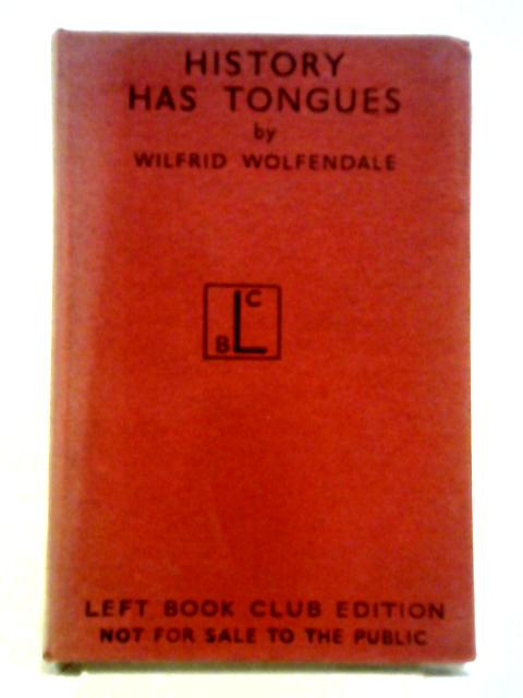 History has Tongues: A Study of the Comparative Development of Ancient and Modern Civilisations By Wilfred Wolfendale