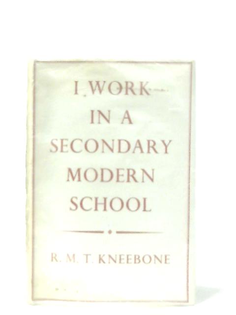 I Work In A Secondary Modern School von R. M. T. Kneebone