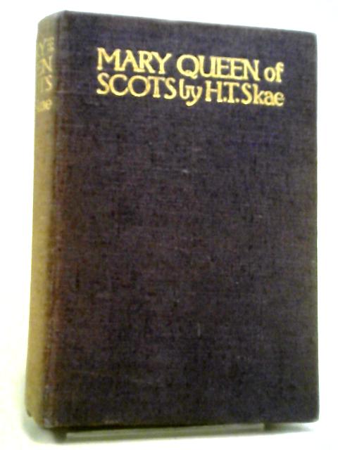 Mary Queen of Scots By Hilda T. Skae