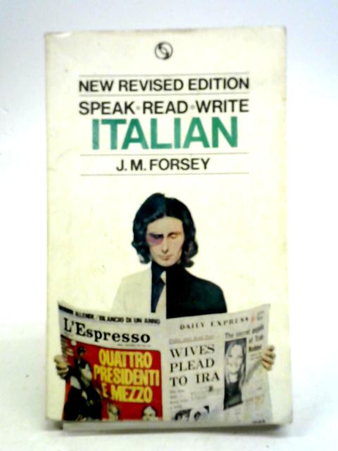 Speak, Read, Write Italian By J. M. Forsey