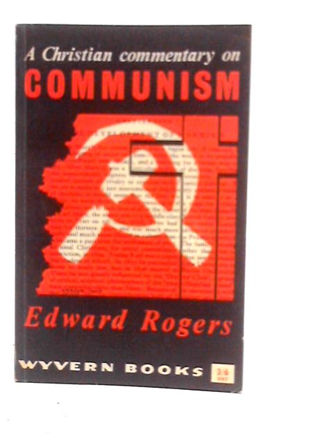 A Christian Commentary on Communism By Edward Rogers