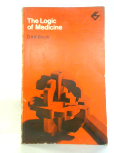 The Logic of Medicine By D. A. K. Black