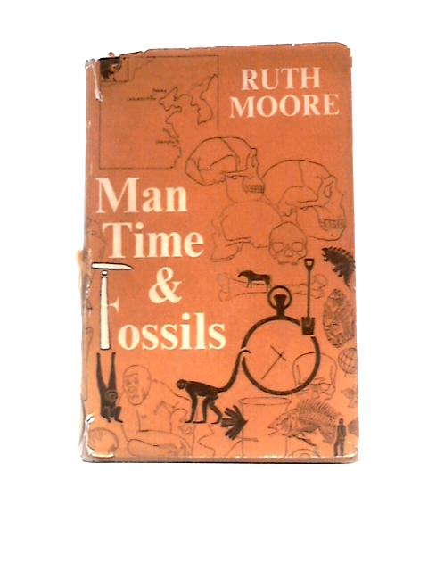 Man, Time and Fossils. The Story of Evolution By Ruth Moore