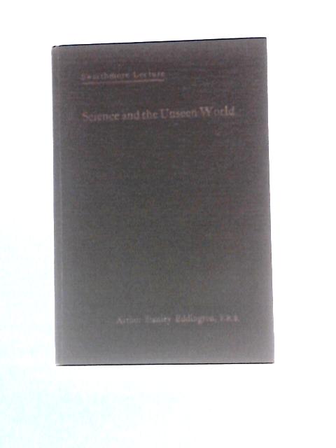 Science And The Unseen World: Swarthmore Lectures, 1929 von Arthur Stanley Eddington