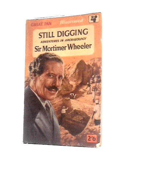 Still Digging: Adventures in Archaeology von Sir Mortimer Wheeler